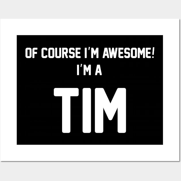 Of Course I'm Awesome, I'm A Tim ,Tim Surname Wall Art by sketchraging